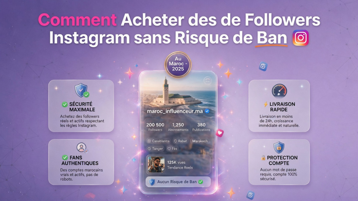 Comment Acheter des Followers Instagram au Maroc sans Risque de Ban en 2026